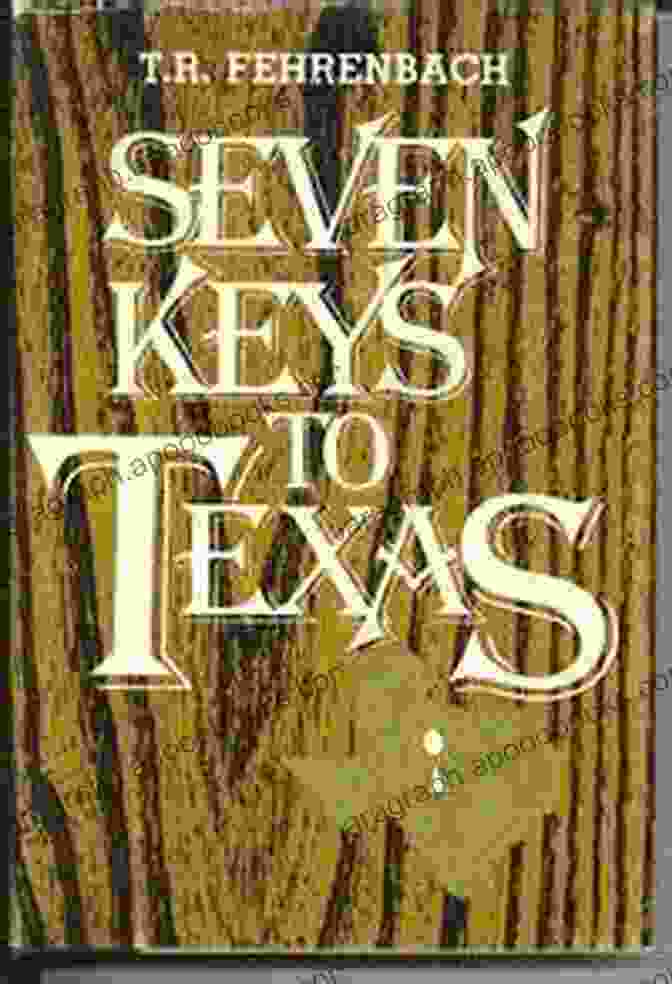 A Cover Image Of T.R. Fehrenbach's 'Seven Keys To Texas' Seven Keys To Texas T R Fehrenbach