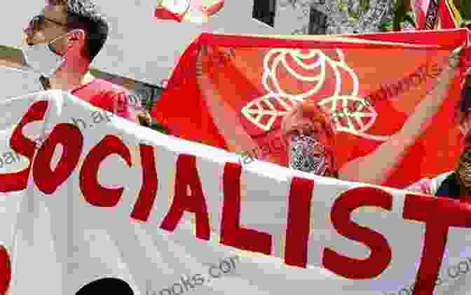 A Photograph Of A Group Of People Protesting For Socialist Causes, Holding Signs That Say 'workers Of The World Unite' And 'socialism Now.' Ideas In Action: Political Tradition In The Twentieth Century