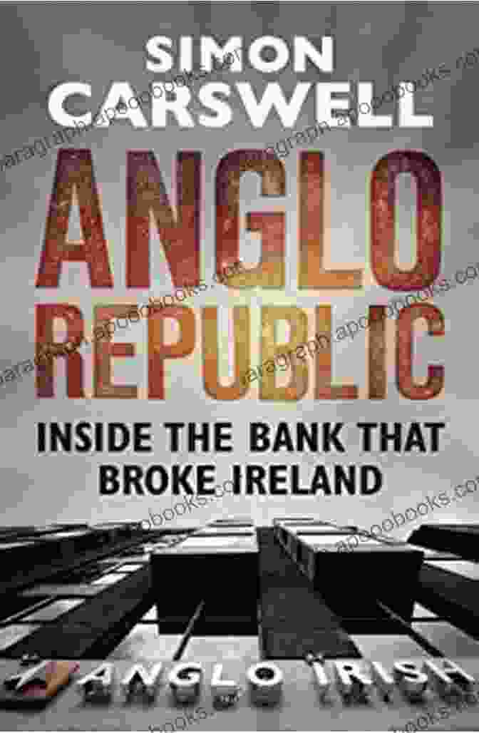 Anglo Republic: Inside the Bank That Broke Ireland