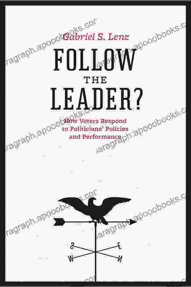 Book Cover Of 'How Voters Respond To Politicians, Policies, And Performance' Follow The Leader?: How Voters Respond To Politicians Policies And Performance (Chicago Studies In American Politics)