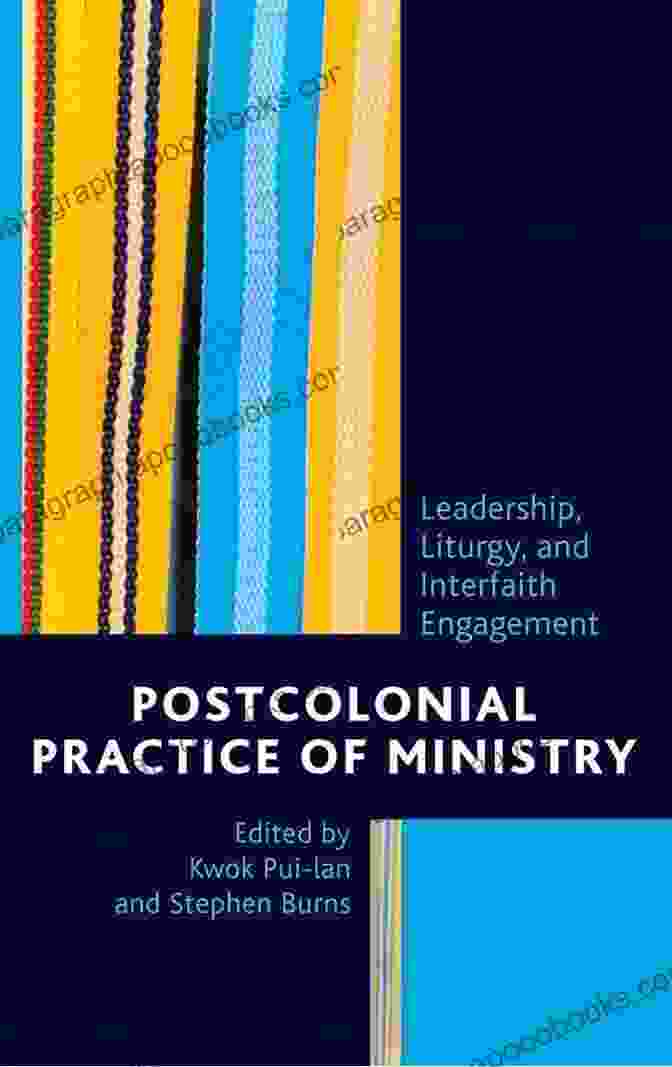 Book Cover Of Leadership Liturgy And Interfaith Engagement With Vibrant Colors And Interfaith Symbols Postcolonial Practice Of Ministry: Leadership Liturgy And Interfaith Engagement