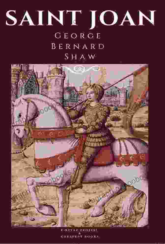 Captivating Cover Of 'Saint Joan' By George Bernard Shaw Classic European Plays: Saint Joan An Ideal Husband And A Doll S House