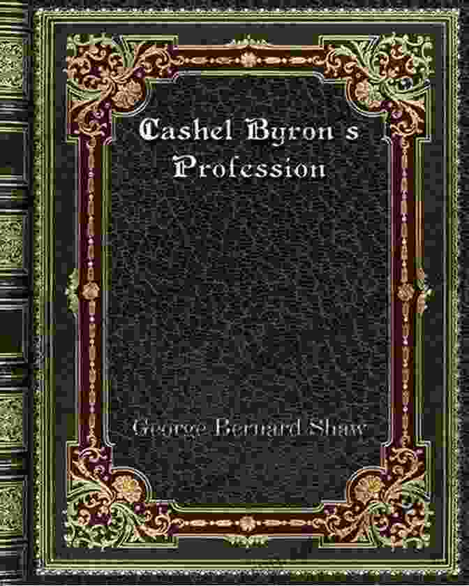 Cashel Byron's Profession By George Bernard Shaw The Collected Articles Lectures Essays And Letters: Thoughts And Studies From The Renowned Dramaturge And Author Of Mrs Warren S Profession Pygmalion And Cleopatra Androcles And The Lion