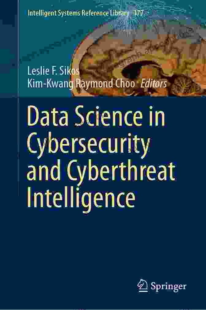 Data Science In Cybersecurity And Cyberthreat Intelligence Intelligent Systems Book Data Science In Cybersecurity And Cyberthreat Intelligence (Intelligent Systems Reference Library 177)