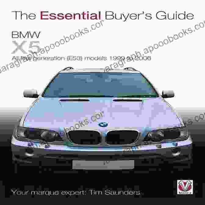 Essential Buyer's Guide To All First Generation E53 BMW Models 1999 2006 BMW X5: The Essential Buyer S Guide: All First Generation (E53) Models 1999 To 2006 (Essential Buyer S Guide Series)