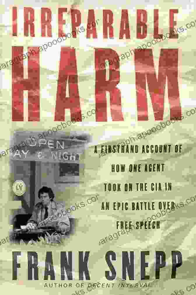 Firsthand Account Of How One Agent Took On The Cia In An Epic Battle Over Free Irreparable Harm: A Firsthand Account Of How One Agent Took On The CIA In An Epic Battle Over Free Speech