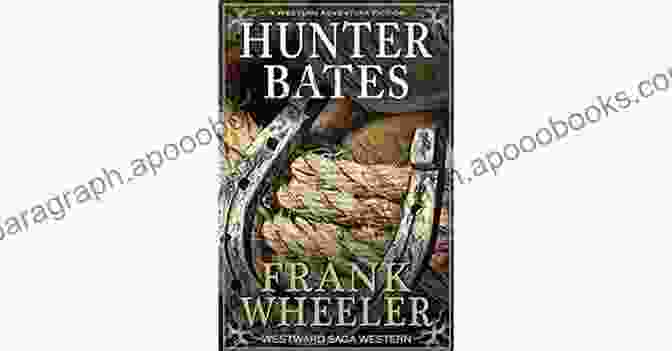 Hunter Bates Engages In A Tense Gunfight With Outlaws, Demonstrating His Sharp Shooting Skills. Hunter Bates (Westward Saga Western) (A Western Adventure Fiction)