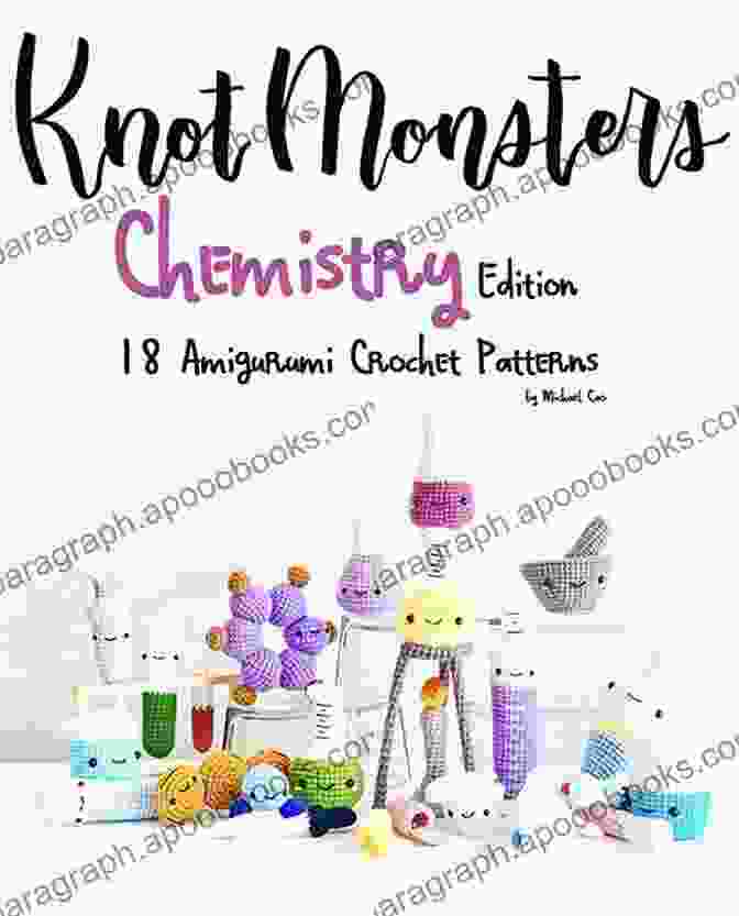 Knotmonsters Chemistry Edition 18 Amigurumi Crochet Patterns Book Cover KnotMonsters: Chemistry Edition: 18 Amigurumi Crochet Patterns