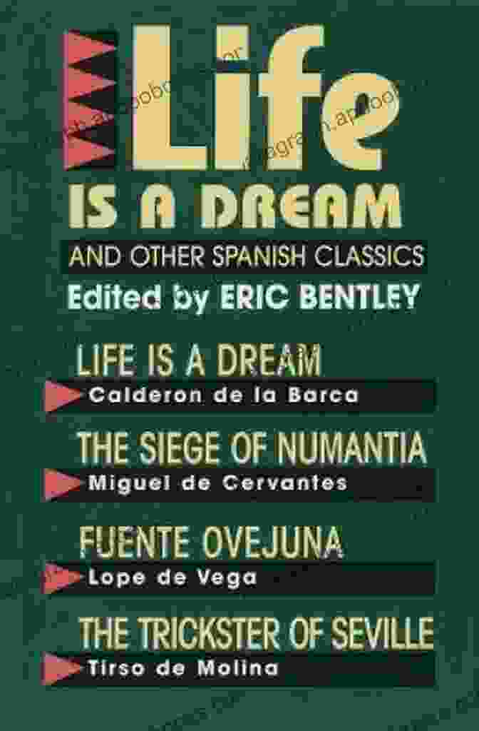 Life Is A Dream And Other Spanish Classics By Eric Bentley Life Is A Dream And Other Spanish Classics (Eric Bentley S Dramatic Repertoire Volume Two)