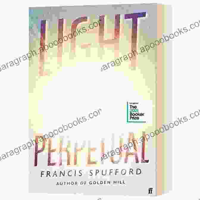 Light Perpetual By Francis Spufford Light Perpetual: A Novel Francis Spufford