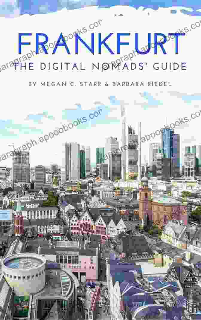 Museums In Frankfurt Frankfurt The Digital Nomads Guide: Handbook For Digital Nomads Location Independent Workers And Connected Travelers In Germany (City Guides For Digital Nomads 11)