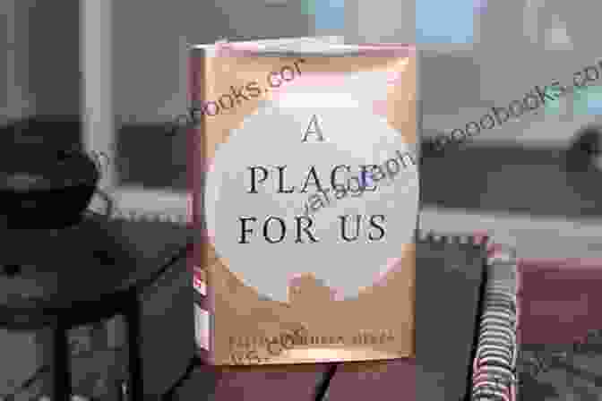 Place For Us Novel Cover: A Warm And Inviting Image Of A Cozy Home, Symbolizing The Longing For Belonging And The Search For A Place To Call Home. A Place For Us: A Novel