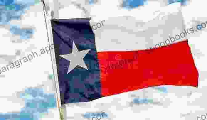 Texas State Flag Waving Proudly The Conquest Of Texas: Ethnic Cleansing In The Promised Land 1820 1875