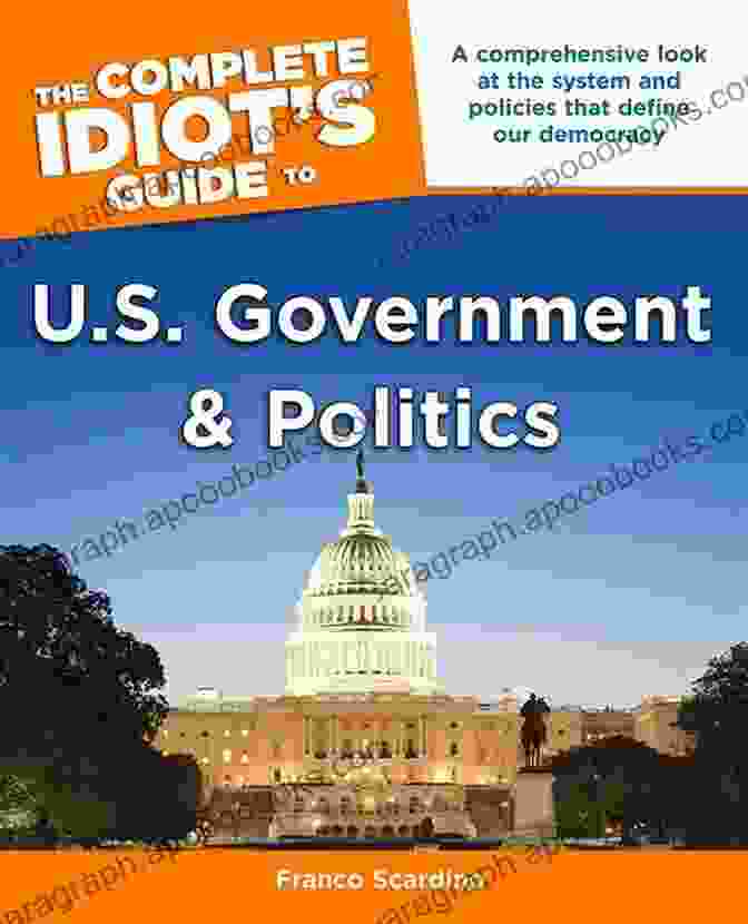 The Complete Idiot's Guide To Government And Politics Book Cover The Complete Idiot S Guide To U S Government And Politics: A Comprehensive Look At The System And Policies That Define Our Democracy