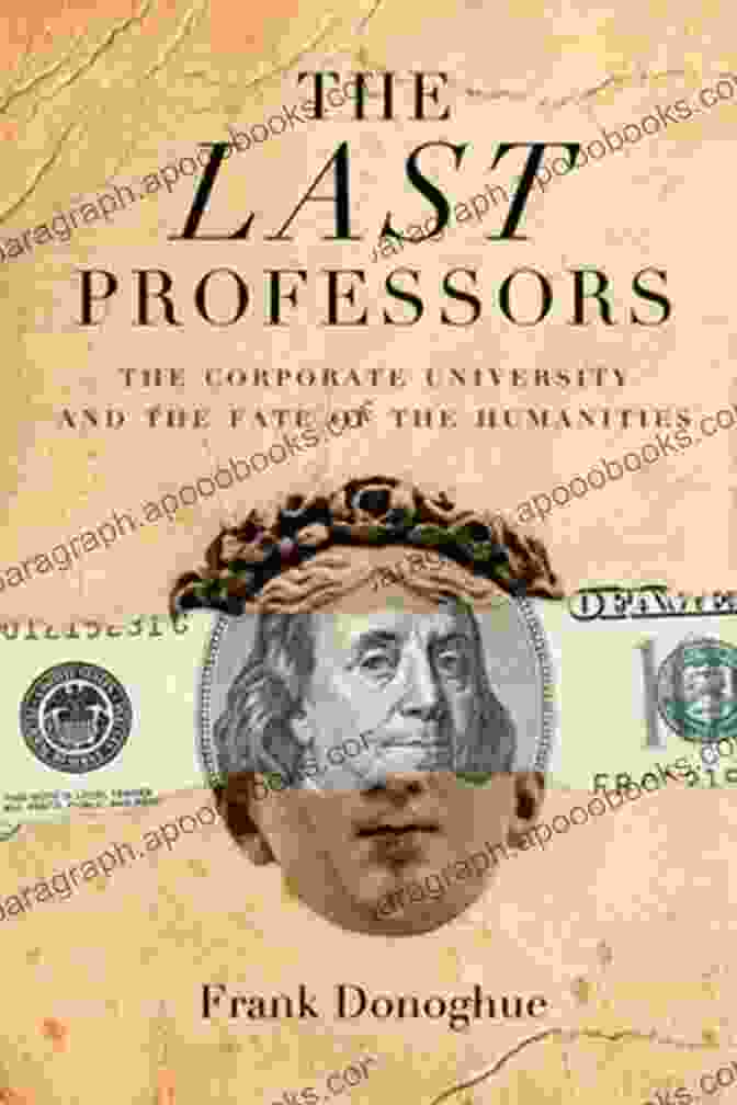 The Corporate University And The Fate Of The Humanities Book Cover The Last Professors: The Corporate University And The Fate Of The Humanities With A New 