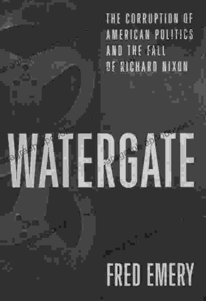 The Corruption Of American Politics And The Fall Of Richard Nixon Book Cover Watergate: The Corruption Of American Politics And The Fall Of Richard Nixon