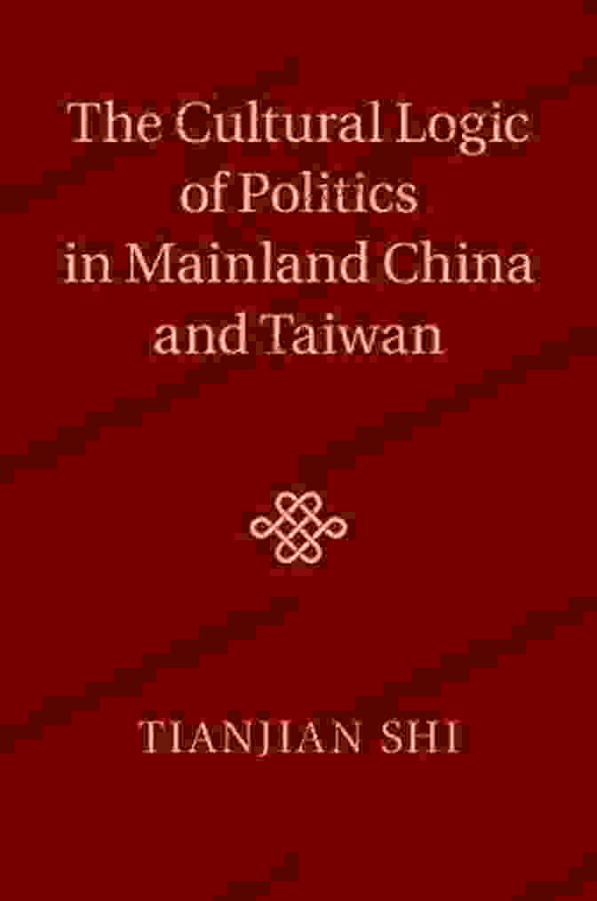 The Cultural Logic Of Politics In Mainland China And Taiwan Book Cover The Cultural Logic Of Politics In Mainland China And Taiwan