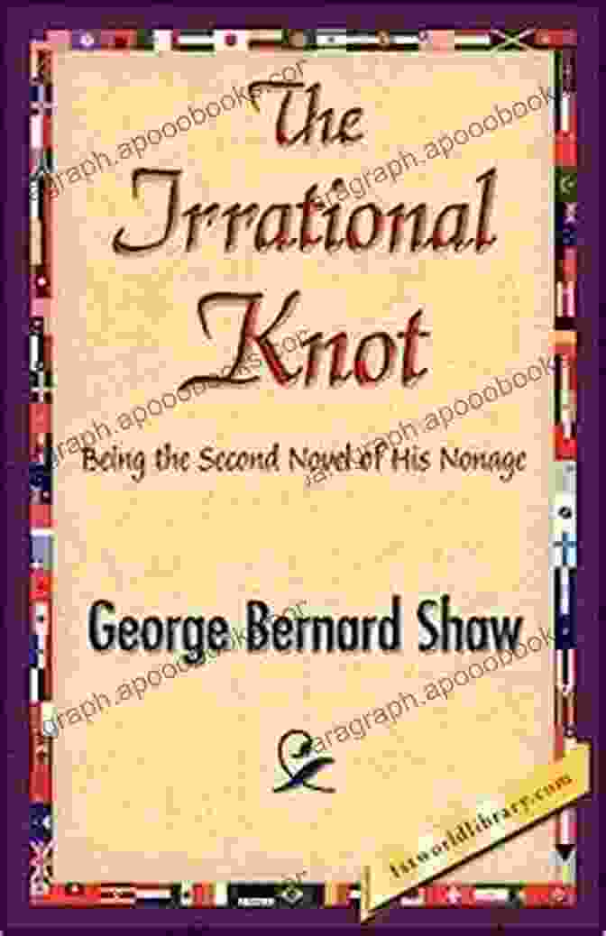 The Irrational Knot By George Bernard Shaw The Collected Articles Lectures Essays And Letters: Thoughts And Studies From The Renowned Dramaturge And Author Of Mrs Warren S Profession Pygmalion And Cleopatra Androcles And The Lion