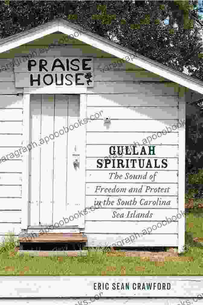 The Sound Of Freedom And Protest In The South Carolina Sea Islands Gullah Spirituals: The Sound Of Freedom And Protest In The South Carolina Sea Islands