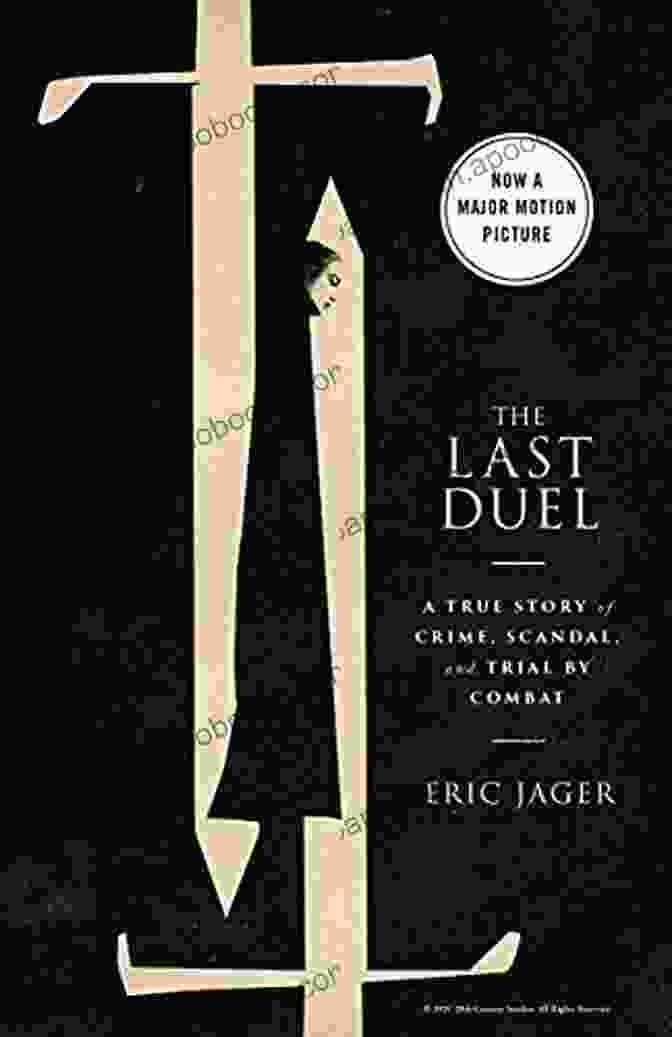 The True Story Of Crime, Scandal, And Trial By Combat The Last Duel: A True Story Of Crime Scandal And Trial By Combat