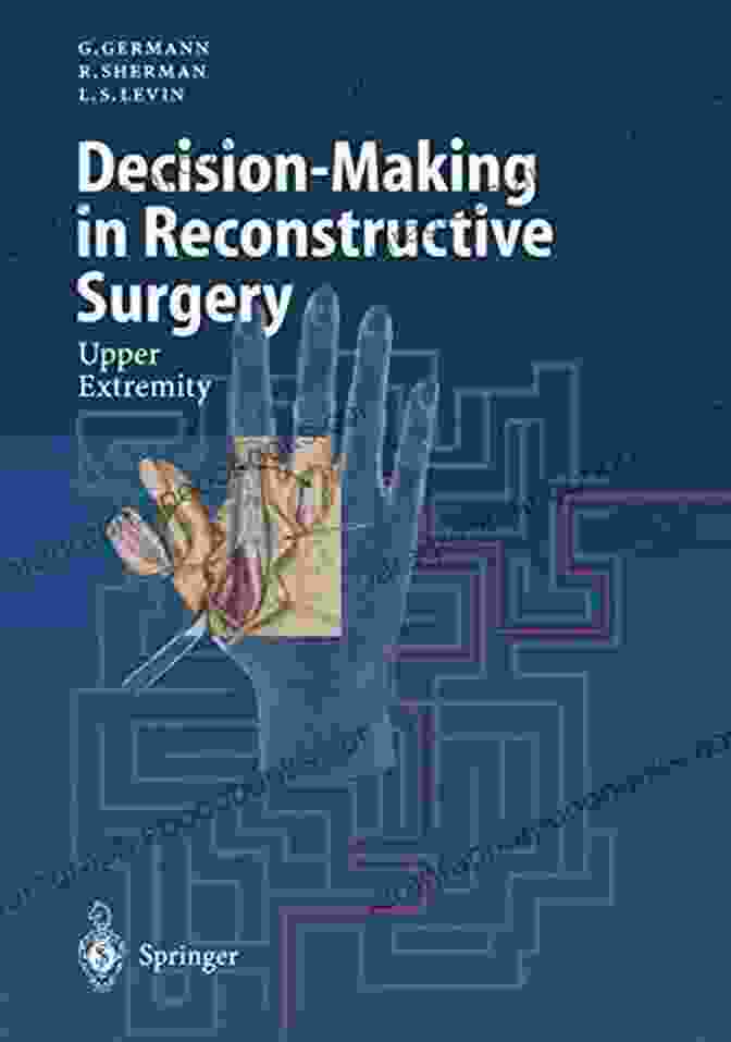 The Ultimate Guide To Decision Making In Upper Extremity Reconstructive Surgery Decision Making In Reconstructive Surgery: Upper Extremity