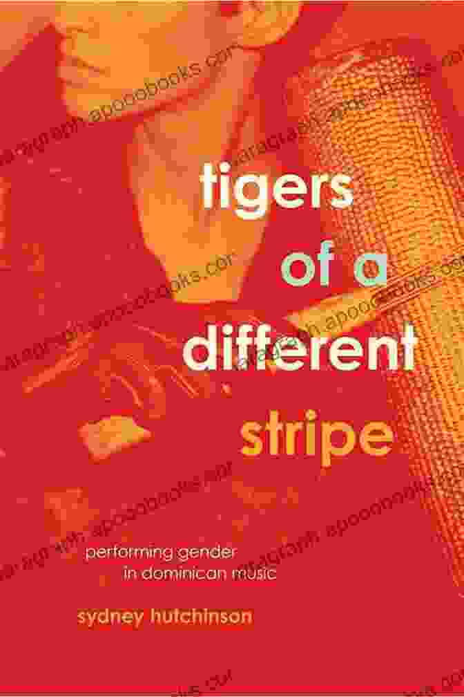 Tigers Of Different Stripe Book Cover: A Captivating Portrayal Of A Tiger Against A Vibrant Sunset Backdrop, Symbolizing The Book's Themes Of Adventure, Cultural Exploration, And Personal Growth. Tigers Of A Different Stripe: Performing Gender In Dominican Music (Chicago Studies In Ethnomusicology)