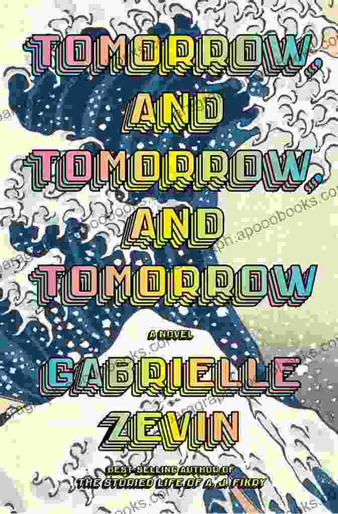 Tomorrow, And Tomorrow, And Tomorrow Book By Gabrielle Zevin Tomorrow And Tomorrow And Tomorrow: A Novel