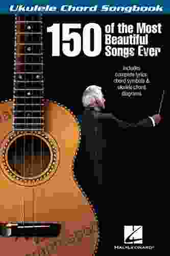 150 of the Most Beautiful Songs Ever Ukulele Chord Songbook