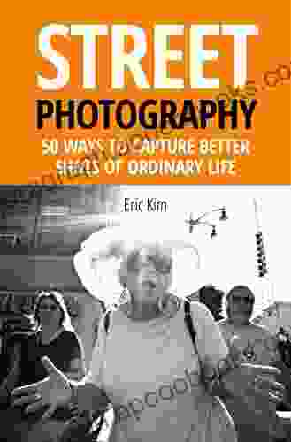 Street Photography: 50 Ways To Capture Better Shots Of Ordinary Life