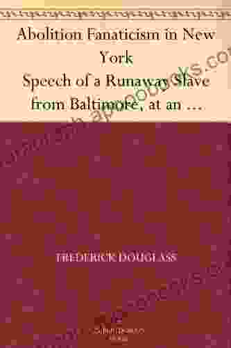 Abolition Fanaticism in New York Speech of a Runaway Slave from Baltimore at an Abolition Meeting in New York Held May 11 1847