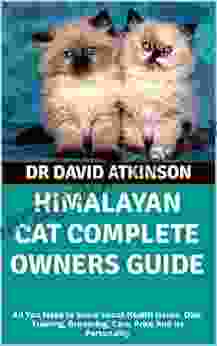 HIMALAYAN CAT COMPLETE OWNERS GUIDE : All You Need to know about Health Issues Diet Training Grooming Care Price And its Personality