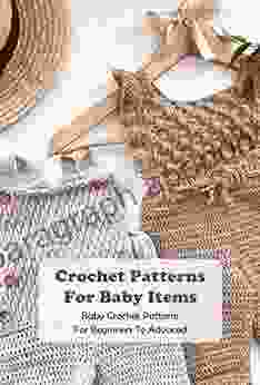 Crochet Patterns For Baby Items: Baby Crochet Patterns For Beginners To Advaced