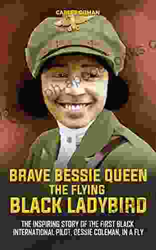 Brave Bessie Queen The Flying Black Ladybird: The Inspiring Story of the First Black International Pilot Bessie Coleman in a Fly (Glittering Black Gold 3)