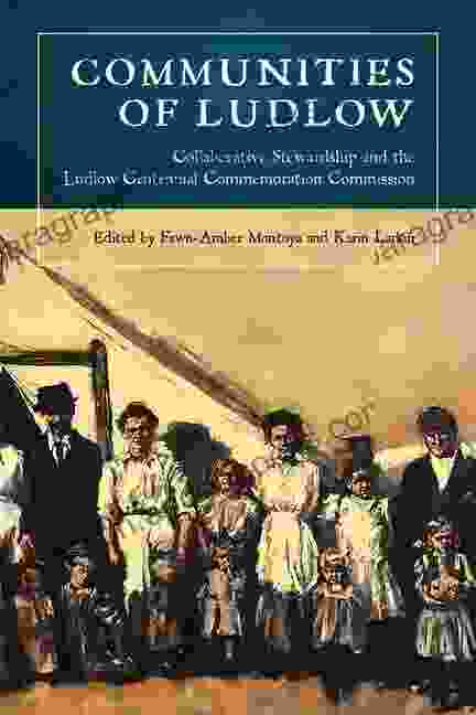 Communities Of Ludlow: Collaborative Stewardship And The Ludlow Centennial Commemoration Commission