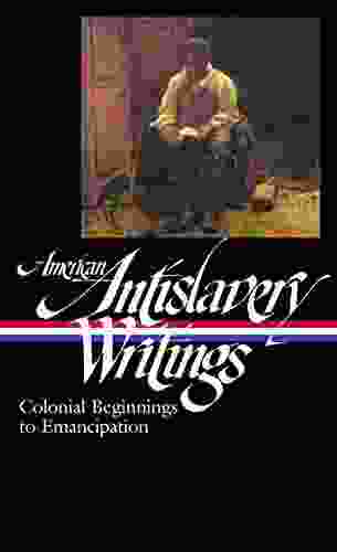 American Antislavery Writings: Colonial Beginnings To Emancipation (LOA #233) (Library Of America)