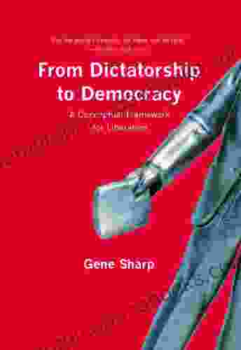 From Dictatorship to Democracy: A Conceptual Framework for Liberation