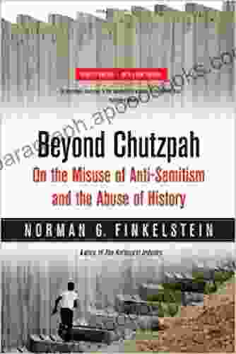 Beyond Chutzpah: On The Misuse Of Anti Semitism And The Abuse Of History