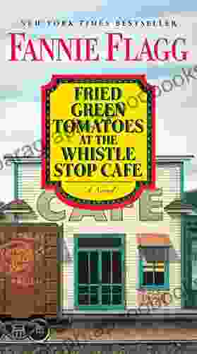 Fried Green Tomatoes At The Whistle Stop Cafe: A Novel (Ballantine Reader S Circle)