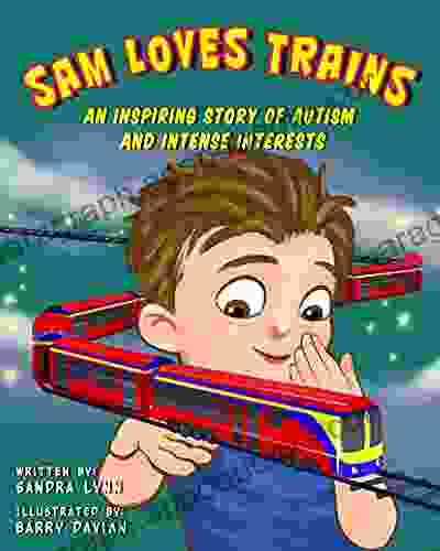 Sam Loves Trains: An Inspiring Story of Autism and Intense Interests (Sam Series)