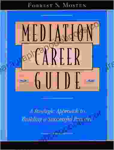 Mediation Career Guide: A Strategic Approach To Building A Successful Practice