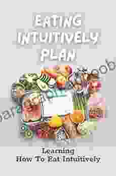 Eating Intuitively Plan: Learning How To Eat Intuitively