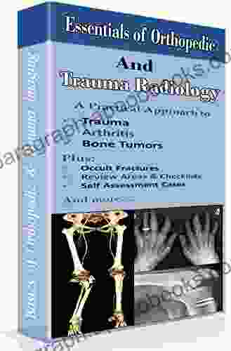 Essentials Of Orthopedic And Trauma Radiology Basics Of Orthopaedic X Rays: 2nd Edition