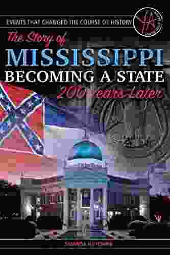 Events That Changed The Course Of History: The Story Of Mississippi Becoming A State 200 Years Later