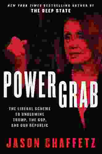 Power Grab: The Liberal Scheme to Undermine Trump the GOP and Our Republic