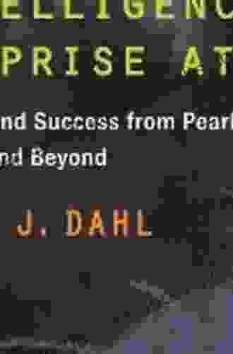 Intelligence And Surprise Attack: Failure And Success From Pearl Harbor To 9/11 And Beyond