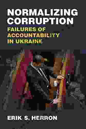 Normalizing Corruption: Failures Of Accountability In Ukraine (Weiser Center For Emerging Democracies)