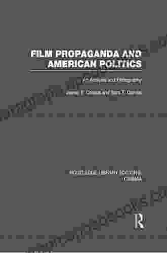 Film Propaganda And American Politics: An Analysis And Filmography (Routledge Library Editions: Cinema)