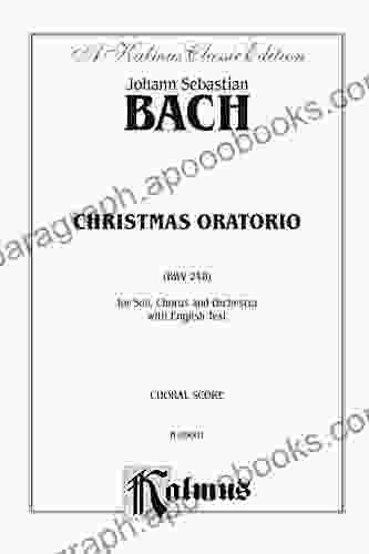 Christmas Oratorio (BWV 248): For SATB Solo SATB Chorus/Choir and Orchestra with English Text (Choral Score) (Kalmus Edition)