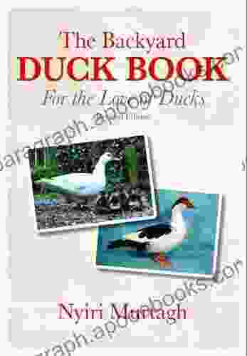 The Backyard Duck Book: For The Love Of Ducks