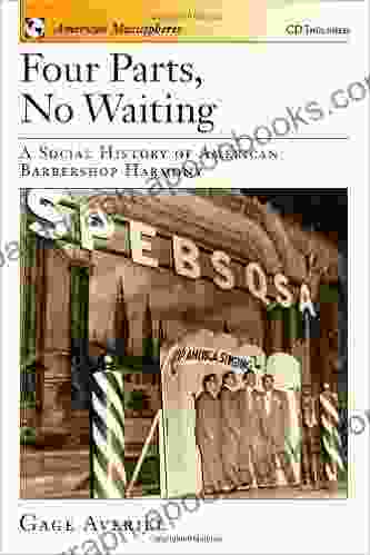 Four Parts No Waiting: A Social History Of American Barbershop Quartet: A Social History Of American Barbershop Harmony (American Musicspheres 1)